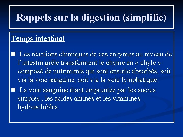 Rappels sur la digestion (simplifié) Temps intestinal n Les réactions chimiques de ces enzymes