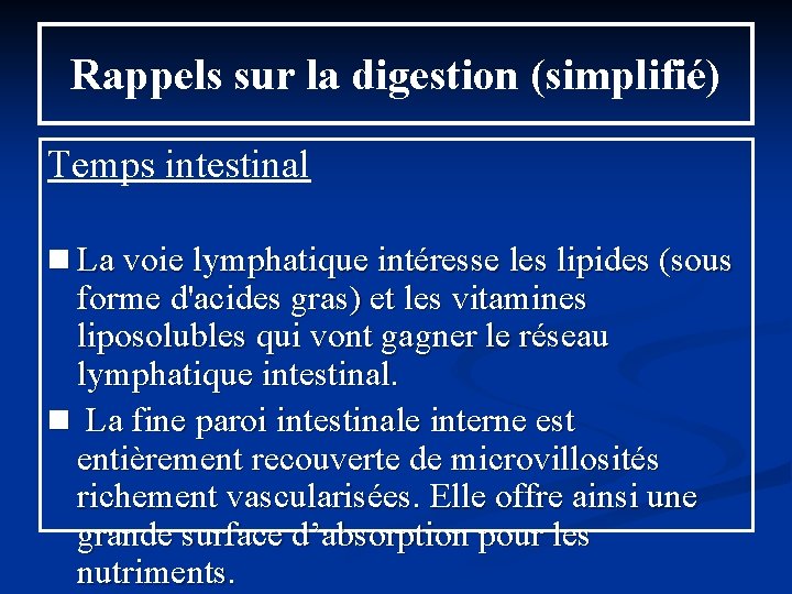 Rappels sur la digestion (simplifié) Temps intestinal n La voie lymphatique intéresse les lipides Rappels sur la digestion (simplifié) Temps intestinal n La voie lymphatique intéresse les lipides