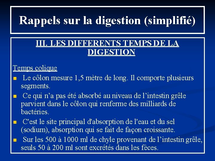 Rappels sur la digestion (simplifié) III. LES DIFFERENTS TEMPS DE LA DIGESTION Temps colique
