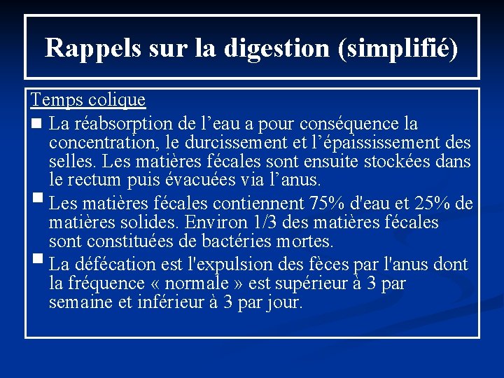 Rappels sur la digestion (simplifié) Temps colique n La réabsorption de l’eau a pour