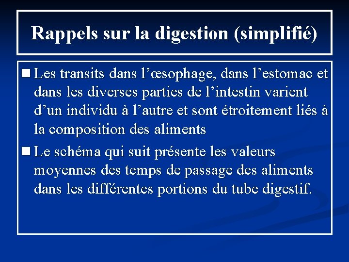 Rappels sur la digestion (simplifié) n Les transits dans l’œsophage, dans l’estomac et dans