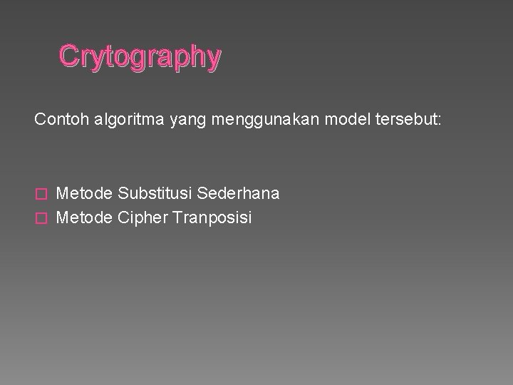 Crytography Contoh algoritma yang menggunakan model tersebut: Metode Substitusi Sederhana � Metode Cipher Tranposisi