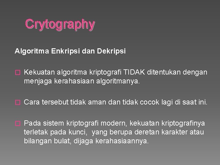 Crytography Algoritma Enkripsi dan Dekripsi � Kekuatan algoritma kriptografi TIDAK ditentukan dengan menjaga kerahasiaan