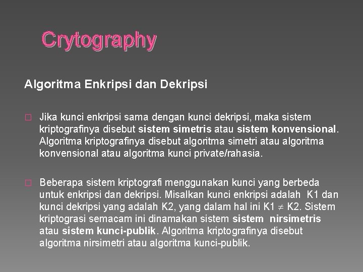 Crytography Algoritma Enkripsi dan Dekripsi � Jika kunci enkripsi sama dengan kunci dekripsi, maka