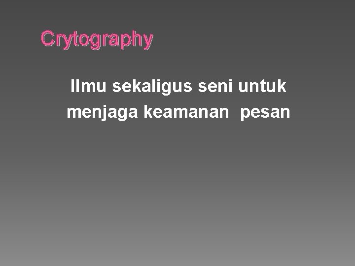 Crytography Ilmu sekaligus seni untuk menjaga keamanan pesan 