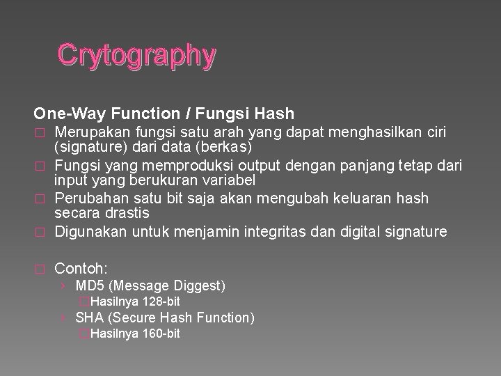Crytography One-Way Function / Fungsi Hash Merupakan fungsi satu arah yang dapat menghasilkan ciri