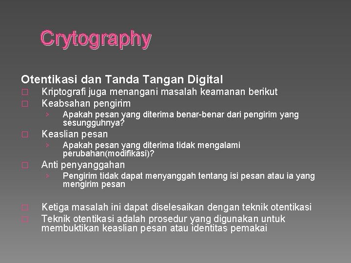 Crytography Otentikasi dan Tanda Tangan Digital � � Kriptografi juga menangani masalah keamanan berikut