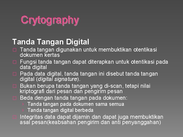 Crytography Tanda Tangan Digital � � � Tanda tangan digunakan untuk membuktikan otentikasi dokumen