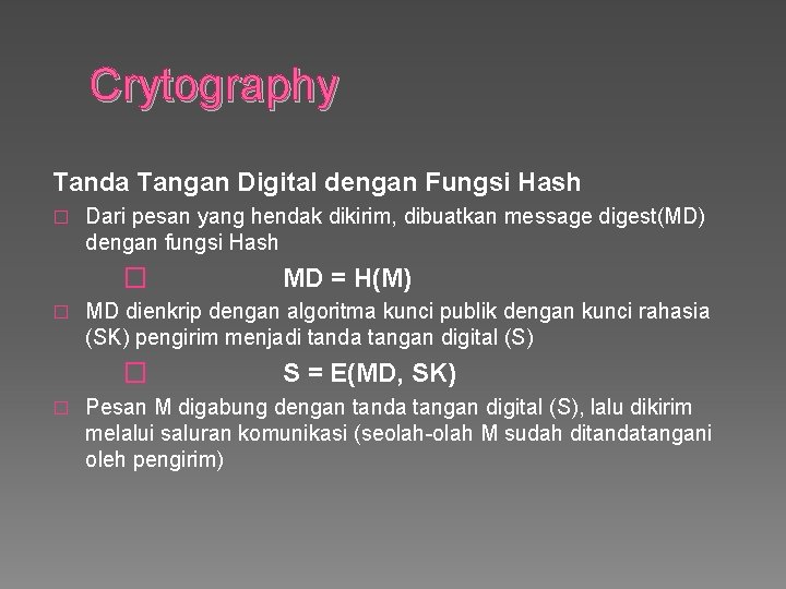 Crytography Tanda Tangan Digital dengan Fungsi Hash � Dari pesan yang hendak dikirim, dibuatkan