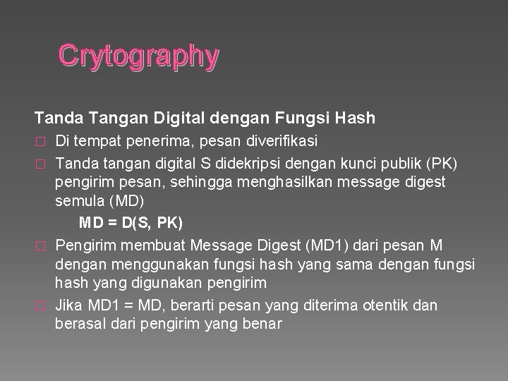 Crytography Tanda Tangan Digital dengan Fungsi Hash Di tempat penerima, pesan diverifikasi � Tanda