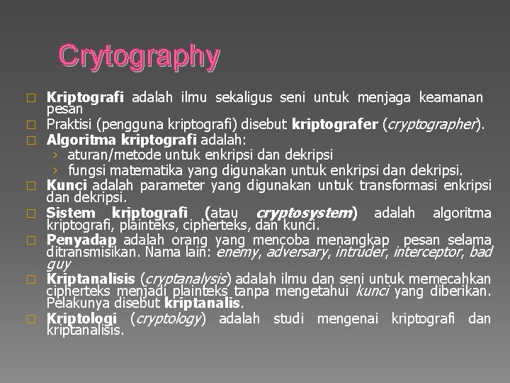 Crytography � � � Kriptografi adalah ilmu sekaligus seni untuk menjaga keamanan pesan Praktisi