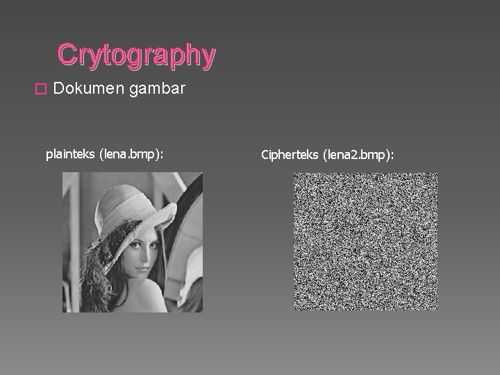 Crytography � Dokumen gambar plainteks (lena. bmp): Cipherteks (lena 2. bmp): 
