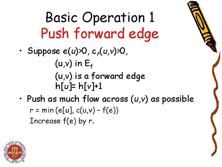 Basic Operation 1 Push forward edge • Suppose e(u)>0, cf(u, v)>0, (u, v) in