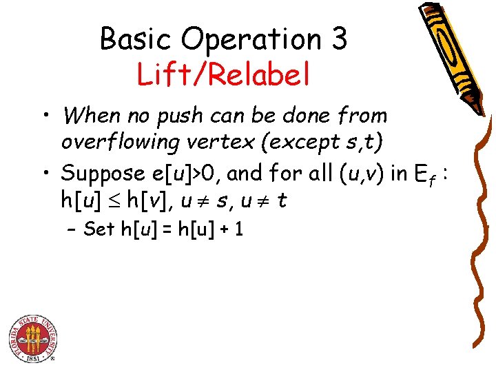 Basic Operation 3 Lift/Relabel • When no push can be done from overflowing vertex
