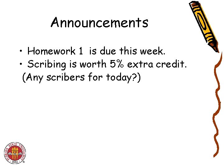 Announcements • Homework 1 is due this week. • Scribing is worth 5% extra