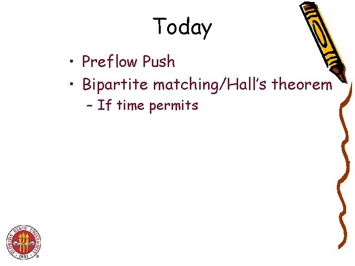 Today • Preflow Push • Bipartite matching/Hall’s theorem – If time permits 