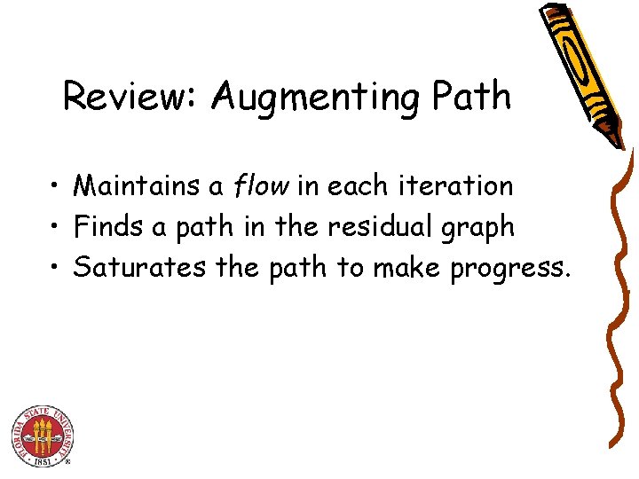 Review: Augmenting Path • Maintains a flow in each iteration • Finds a path