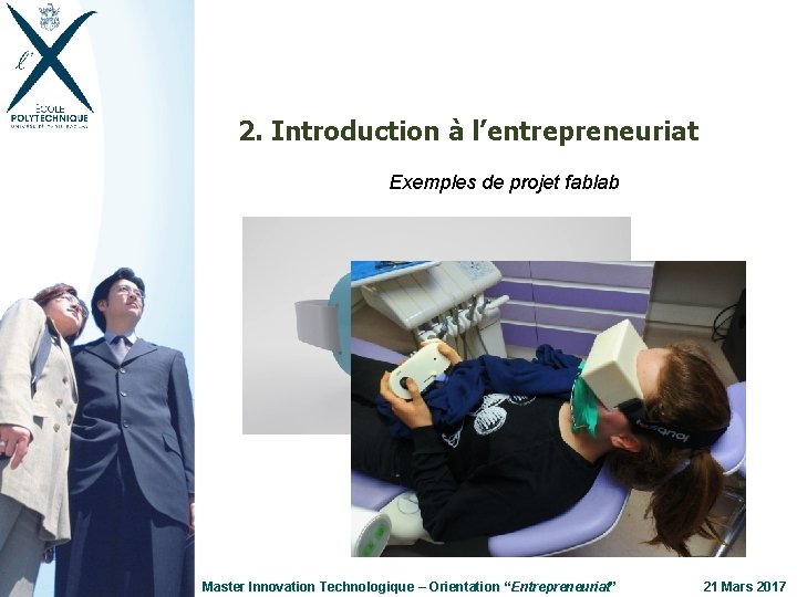 2. Introduction à l’entrepreneuriat Exemples de projet fablab Master Innovation Technologique Entrepreneuriat” ” Master