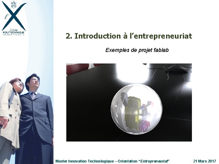 2. Introduction à l’entrepreneuriat Exemples de projet fablab Master Innovation Technologique Entrepreneuriat” ” Master