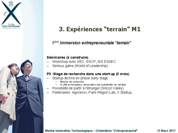 3. Expériences “terrain” M 1 1ère Immersion entrepreneuriale “terrain” Séminaires (à construire)… – Workshop