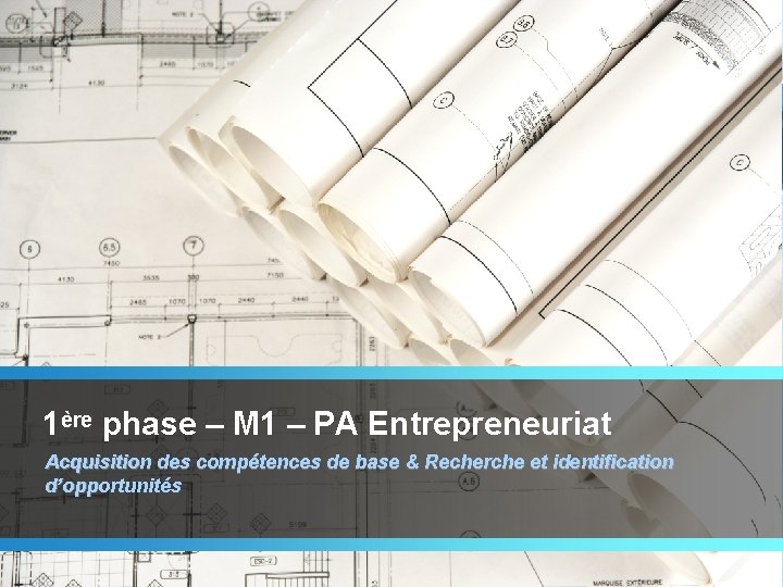 1ère phase – M 1 – PA Entrepreneuriat Acquisition des compétences de base &