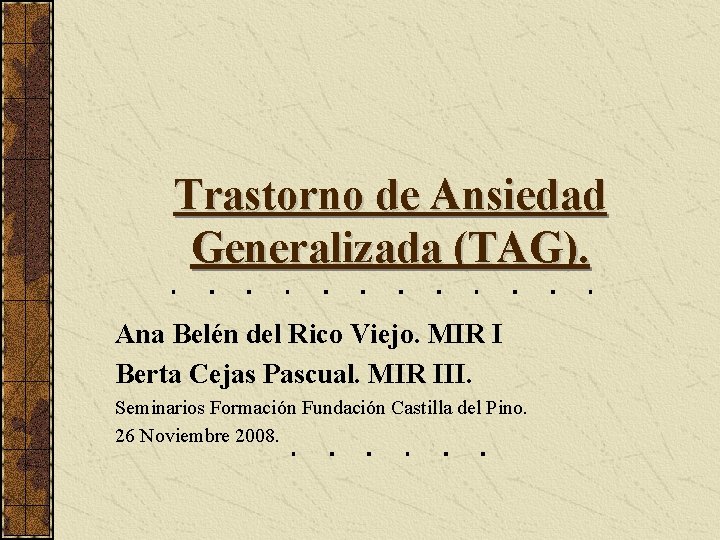 Trastorno de Ansiedad Generalizada (TAG). Ana Belén del Rico Viejo. MIR I Berta Cejas