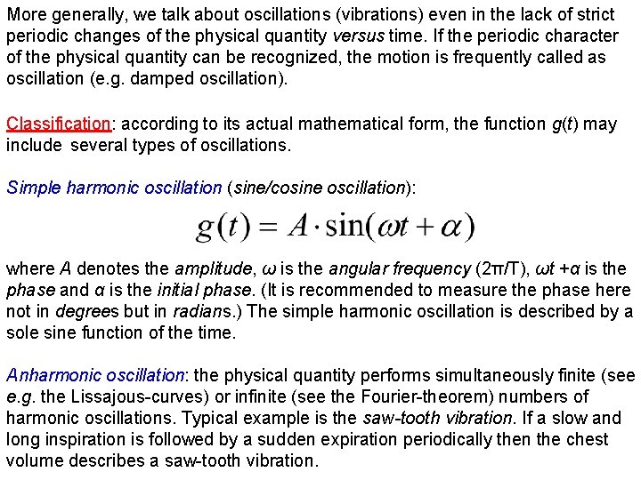 More generally, we talk about oscillations (vibrations) even in the lack of strict periodic