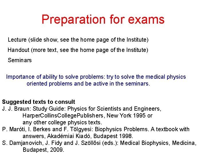 Preparation for exams Lecture (slide show, see the home page of the Institute) Handout