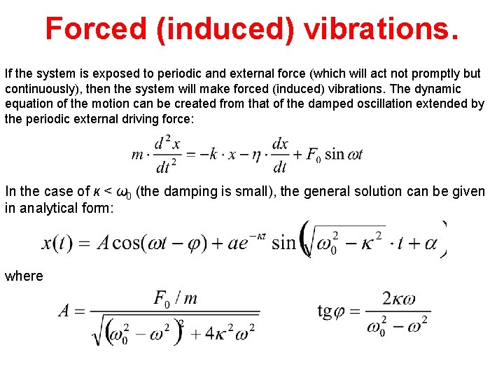 Forced (induced) vibrations. If the system is exposed to periodic and external force (which