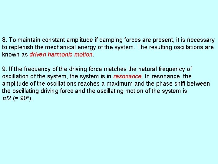 8. To maintain constant amplitude if damping forces are present, it is necessary to