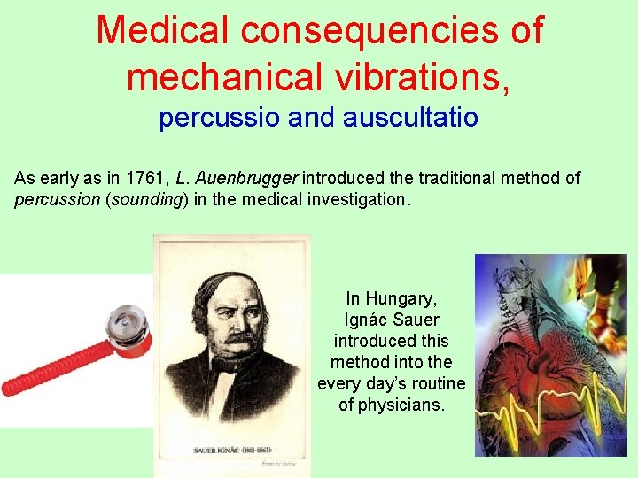 Medical consequencies of mechanical vibrations, percussio and auscultatio As early as in 1761, L.