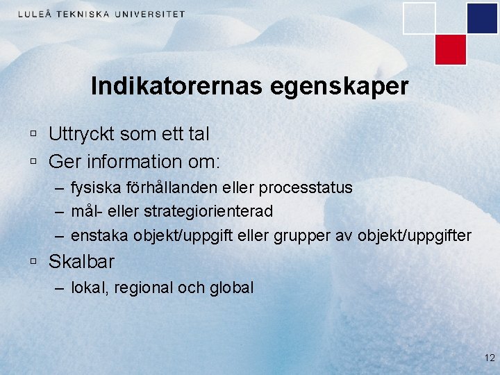 Indikatorernas egenskaper ú Uttryckt som ett tal ú Ger information om: – fysiska förhållanden