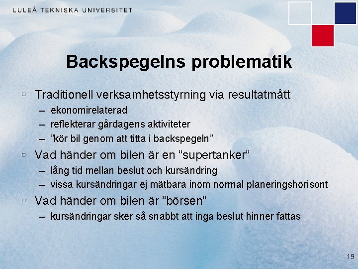 Backspegelns problematik ú Traditionell verksamhetsstyrning via resultatmått – ekonomirelaterad – reflekterar gårdagens aktiviteter –