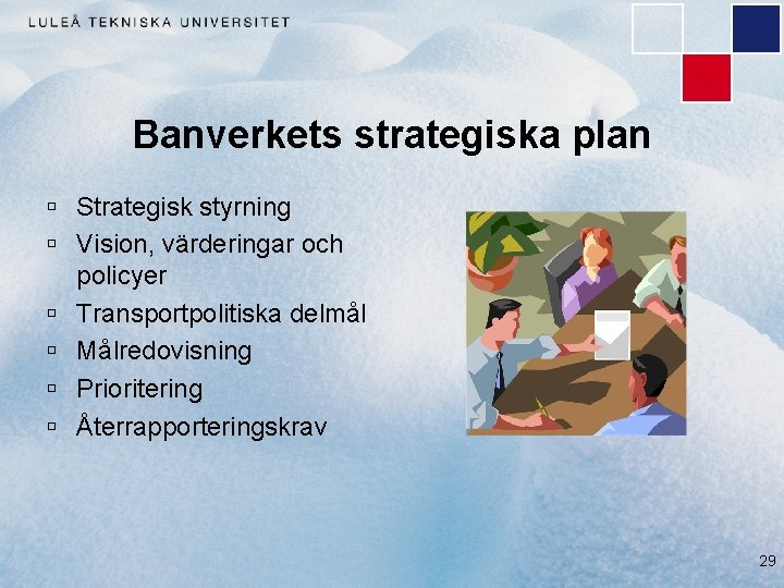 Banverkets strategiska plan ú Strategisk styrning ú Vision, värderingar och policyer ú Transportpolitiska delmål