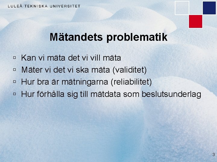 Mätandets problematik ú ú Kan vi mäta det vi vill mäta Mäter vi det