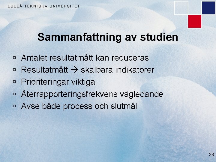 Sammanfattning av studien ú ú ú Antalet resultatmått kan reduceras Resultatmått skalbara indikatorer Prioriteringar