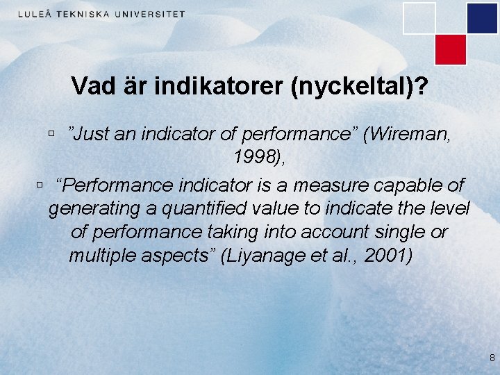 Vad är indikatorer (nyckeltal)? ú ”Just an indicator of performance” (Wireman, 1998), ú “Performance