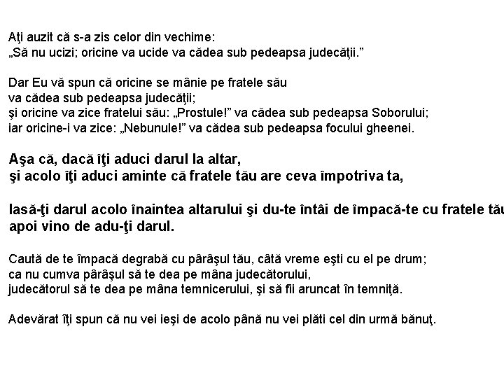 Aţi auzit că s-a zis celor din vechime: „Să nu ucizi; oricine va ucide Aţi auzit că s-a zis celor din vechime: „Să nu ucizi; oricine va ucide
