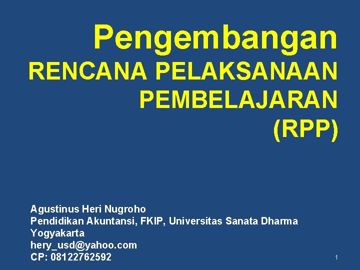 Pengembangan RENCANA PELAKSANAAN PEMBELAJARAN (RPP) Agustinus Heri Nugroho Pendidikan Akuntansi, FKIP, Universitas Sanata Dharma