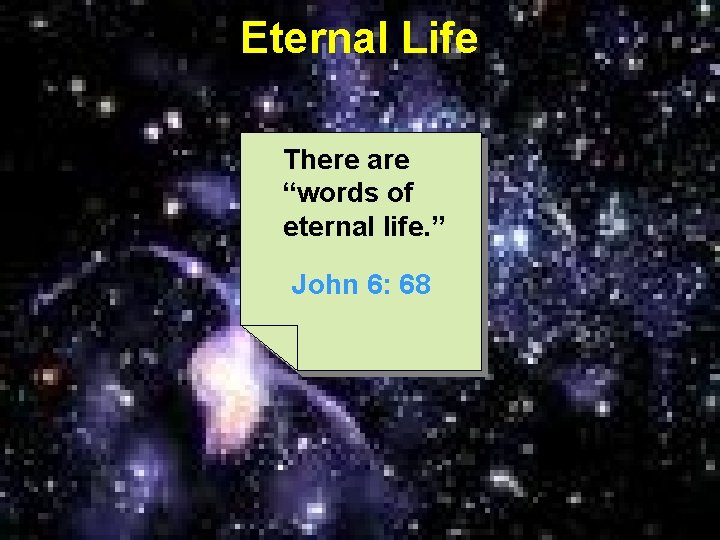 Eternal Life There are “words of eternal life. ” John 6: 68 