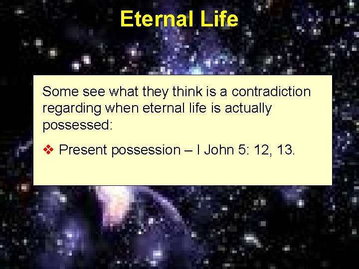 Eternal Life Some see what they think is a contradiction regarding when eternal life