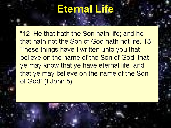 Eternal Life “ 12: He that hath the Son hath life; and he that