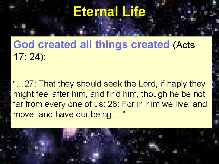 Eternal Life God created all things created (Acts 17: 24): “… 27: That they