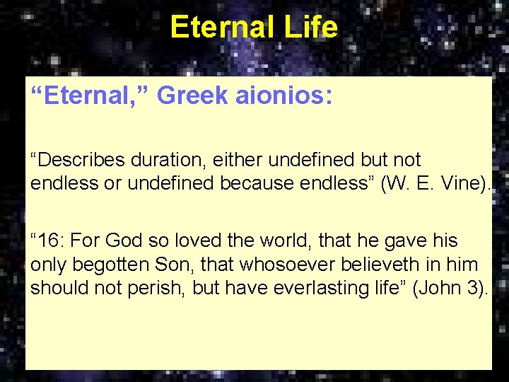 Eternal Life “Eternal, ” Greek aionios: “Describes duration, either undefined but not endless or