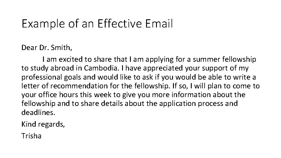 Example of an Effective Email Dear Dr. Smith, I am excited to share that