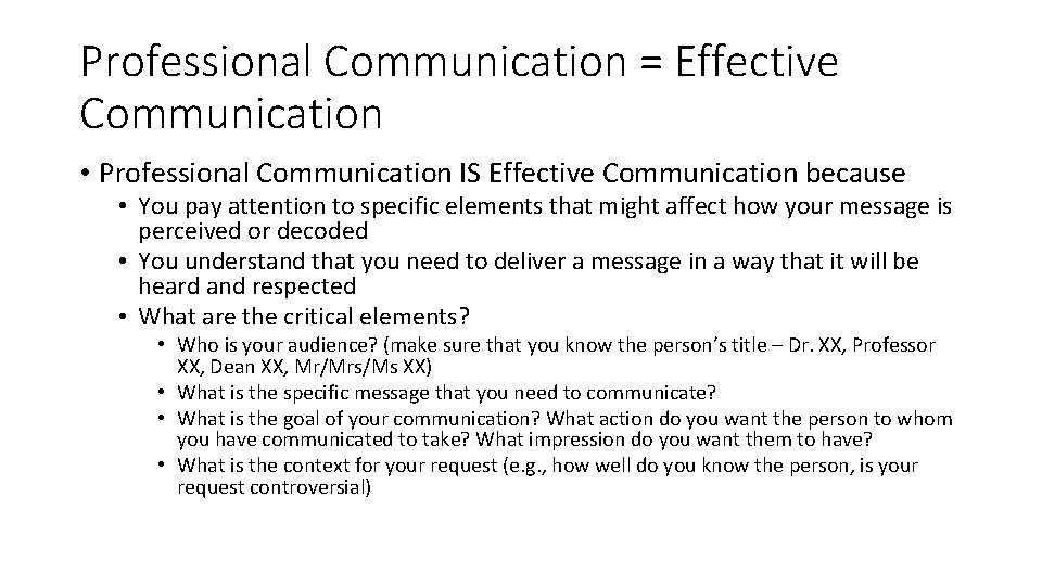 Professional Communication = Effective Communication • Professional Communication IS Effective Communication because • You