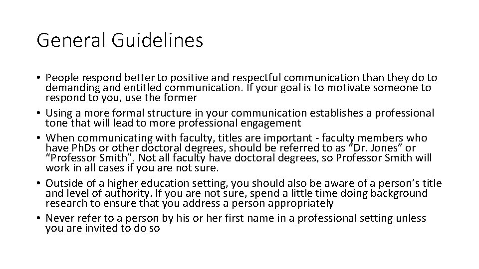 General Guidelines • People respond better to positive and respectful communication than they do