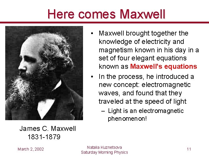 Here comes Maxwell • Maxwell brought together the knowledge of electricity and magnetism known