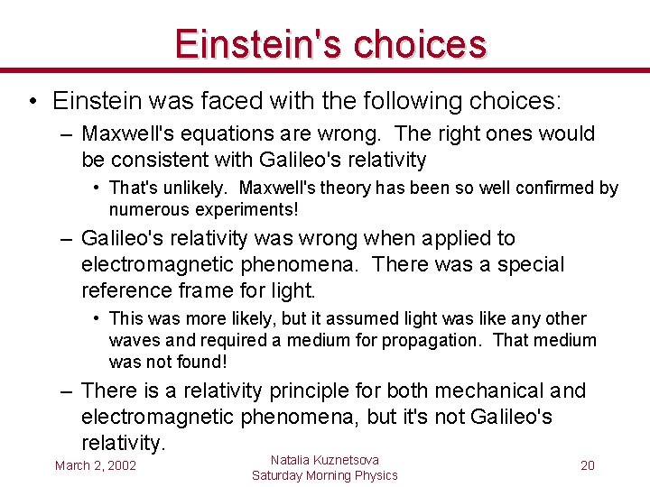 Einstein's choices • Einstein was faced with the following choices: – Maxwell's equations are