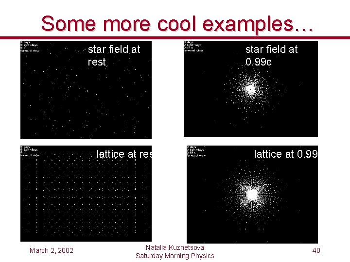 Some more cool examples… star field at rest lattice at rest March 2, 2002